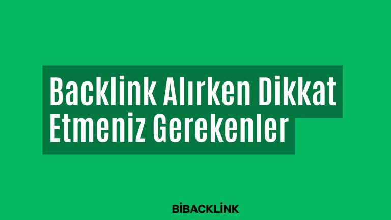 Backlink Alırken Dikkat Etmeniz Gerekenler